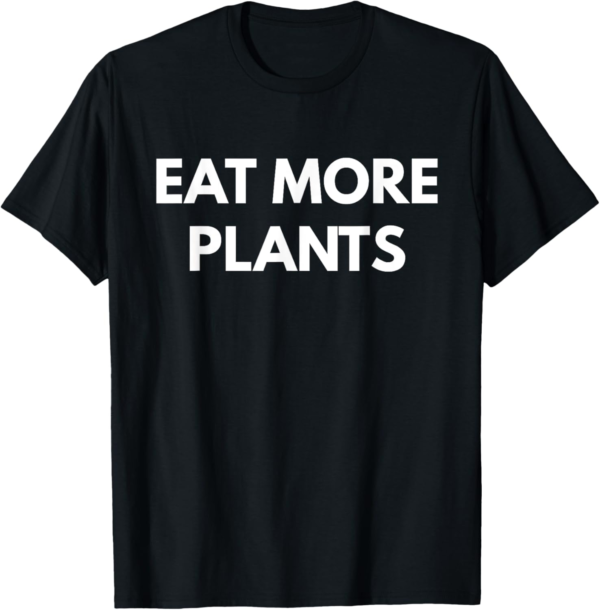 Eat More Plants t-shirt - Vegetarian Vegan Shirts T-Shirt - Image 2